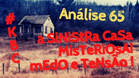 AnÁlise 65 A Sinistra Casa Misteriosa Medo E Tensão Youtube