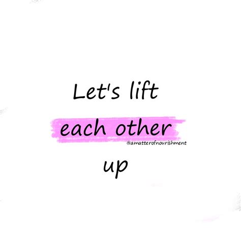 We Lift Each Other Up Quotes Denese Gillis