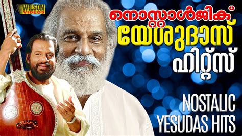 Yesudas Nostalgic Hits Evergreen Malayalam Songs Of Yesudas Hits Of