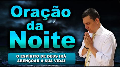 🔴 OraÇÃo Da Noite De Hoje O EspÍrito De Deus IrÁ AbenÇoar A Sua