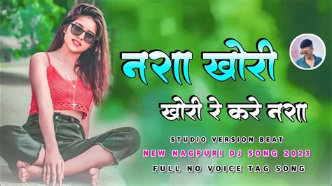 No Voice Tag Nagpuri Dj Song 2023 Nasha Khori Nagpuri Dj Song