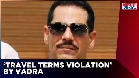 Travel Terms Violation By Robert Vadra Admits Mistake In Court