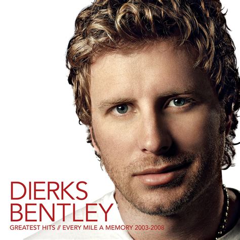 Dierks Bentley - Greatest Hits / Every Mile A Memory 2003 - 2008 | iHeart