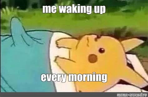Мем Me Waking Up Every Morning Все шаблоны Meme