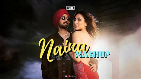 Naina [mashup] Tejax Crew Diljit Dosanjh Ft Badshah Tabu