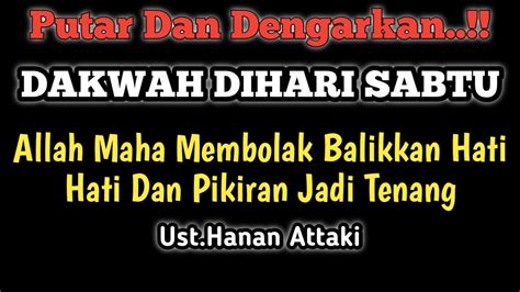 Dakwah Dihari Sabtu Allah Maha Membolak Balikkan Hati Manusia Ust