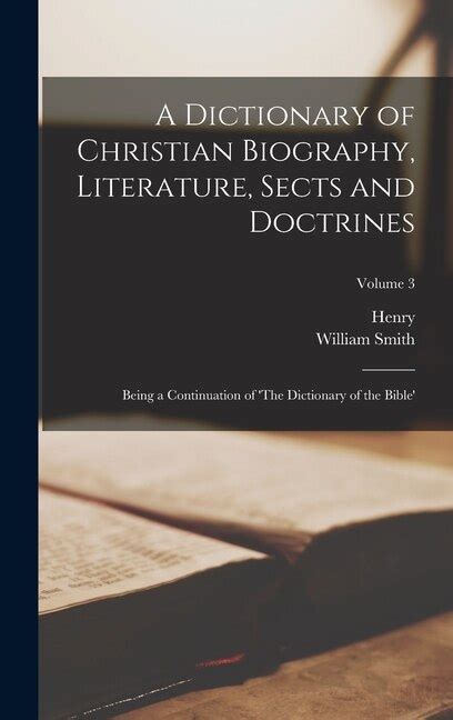 A Dictionary Of Christian Biography Literature Sects And Doctrines