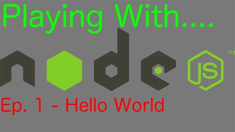 Nodejs Getting Started Tutorial From Install Hello World Playing