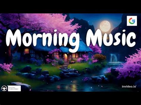 Start Your Day A Playlist To Boost Your Mood Morning Music For