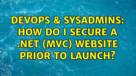 Devops Sysadmins How Do I Secure A Net Mvc Website Prior To