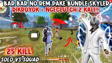 SOLO VS SQUAD PAKE BUNDLE SKYLER AUTO BAR BAR NO REM SAMPAI NGECLUTCH