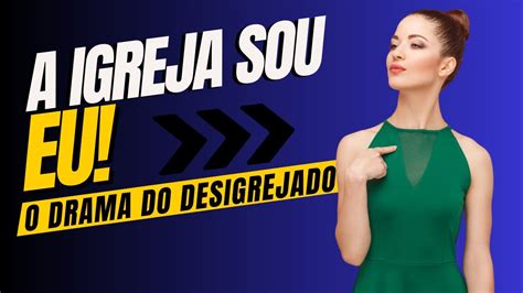 O TERRIVEL DRAMA DO DESIGREJADO A IGREJA SOU EU YouTube