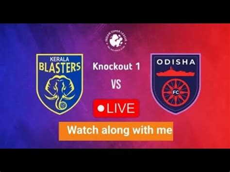 Kerala Blasters Vs Odisha Fc Extra Timegoal Streaming With