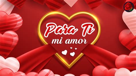 Para ti MI AMOR el mensaje de amor más bonito Lo más hermoso de mi