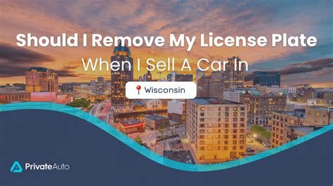 Should I Remove License Plates When I Sell A Car In Wisconsin