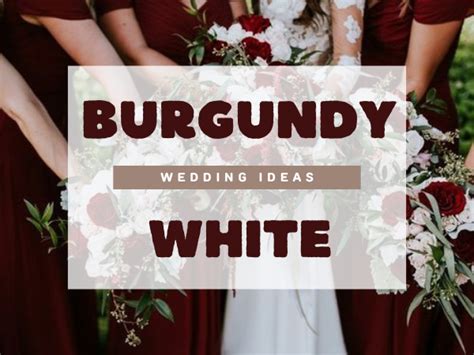 Best Inspirations For A Burgundy And White Wedding