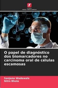 O Papel De Diagn Stico Dos Biomarcadores No Carcinoma Oral De C Lulas