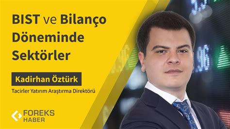 Tacirler Yatırım Araştırma Direktörü Kadirhan Öztürk BIST ve Bilanço