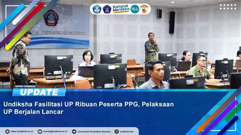 Undiksha Fasilitasi Up Ribuan Peserta Ppg Pelaksaan Up Berjalan Lancar