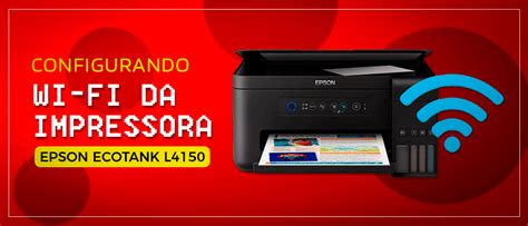 Como Configurar O Wi Fi Da Impressora Epson EcoTank L4150 PrintLoja Blog