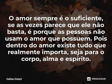 O Amor Sempre O Suficiente Se As Os Ias Gulart Pensador