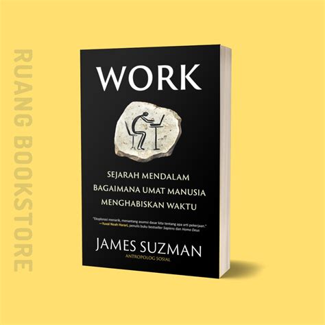 Jual Work Sejarah Mendalam Bagaimana Umat Manusia Menghabiskan Waktu