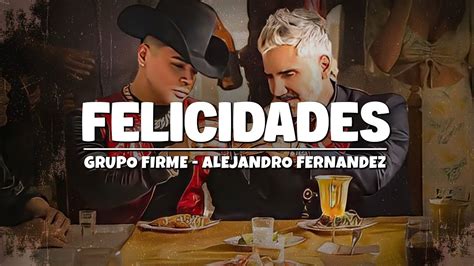 Grupo Firme Alejandro Fernandez Felicidades Letra Youtube