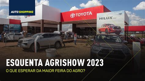 Esquenta Agrishow 2023 O Que Esperar Das Novidades Automotivas YouTube