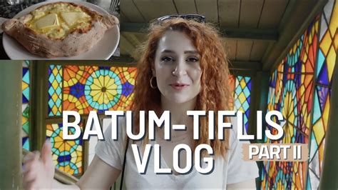 Batum Tiflis Vlog Part Ii Tiflis Te Ne Yap L R Neler Yenir