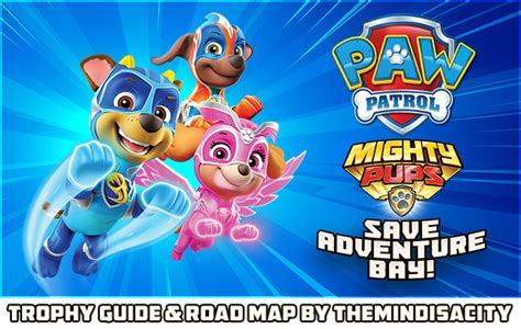 Paw Patrol Mighty Pups Save Adventure Bay Trophy Guide Road Map