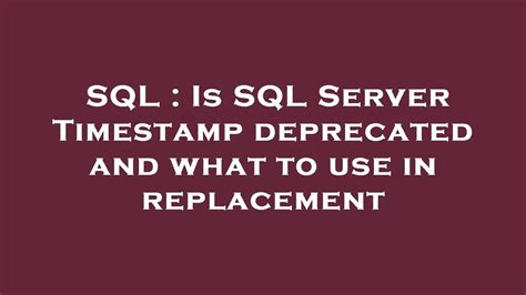 Sql Is Sql Server Timestamp Deprecated And What To Use In Replacement Youtube