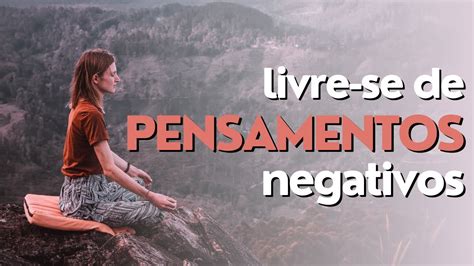 Como se livrar de pensamentos negativos MEDITAÇÃO YouTube