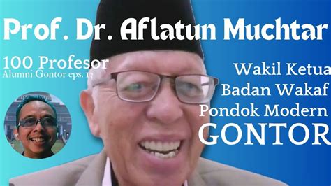 100 Profesor Alumni Gontor Eps 13 Prof Dr Aflatun Muchtar YouTube