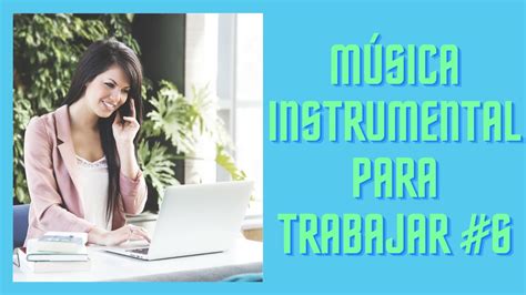 Música Relajante Para Trabajo De Oficina Música Instrumental Para