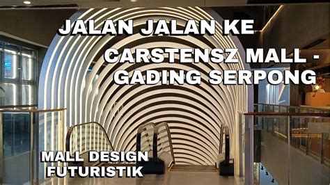 Carstensz Mall Dengan Design Futuristik Di Gading Serpong Youtube