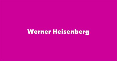 Werner Heisenberg Spouse Children Birthday And More