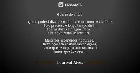 Guerra Do Amor Quem Poderá Dizerse O Lourival Alves Pensador