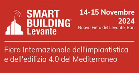 A Bari La Fiera Internazionale Smart Building Levante Focus Su Case