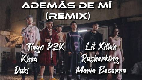 Khea Ft Duki Tiago Pzk Lit Killah Rusherking Mar A Becerra Adem S