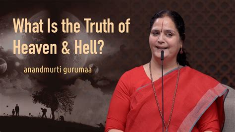 What Is The Truth Of Heaven And Hell English Anandmurti Gurumaa Youtube