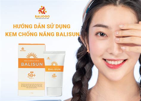 Hướng Dẫn Sử Dụng Kem Chống Nắng Balisun Hiệu Quả