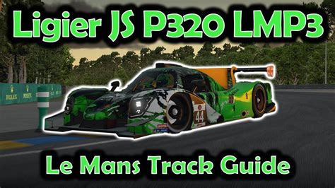 Iracing Track Guide Le Mans Ligier Js P Lmp W S Youtube