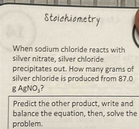 Solved Stoichiometry When Sodium Chloride Reacts With Silver Nitrate