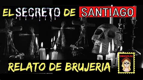 RELATO DE BRUJERÍAEL SECRETO DE SANTIAGOBRUJERÍA RELATOS DE BRUJERÍA