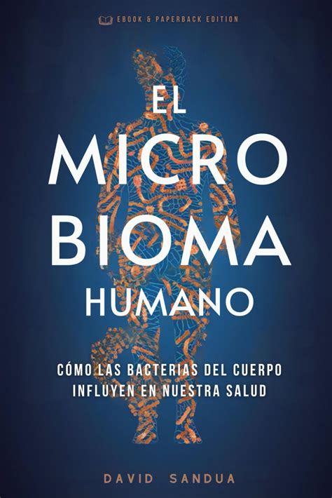 El Microbioma Humano Cómo Las Bacterias Del Cuerpo Influyen En Nuestra