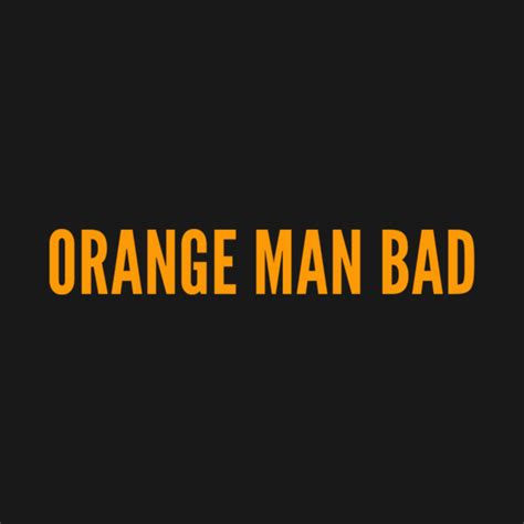 Orange Man Bad - Orange Man Bad - T-Shirt | TeePublic