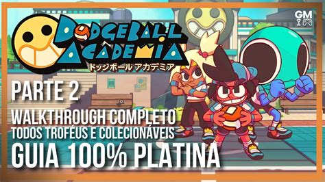 Dodgeball Academia Parte 2 Guia 100 Platina Walkthrough Completo