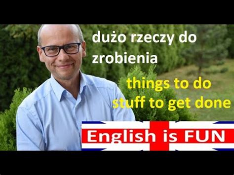 Dużo do zrobienia Things czy Stuff To do czy To get done Mów