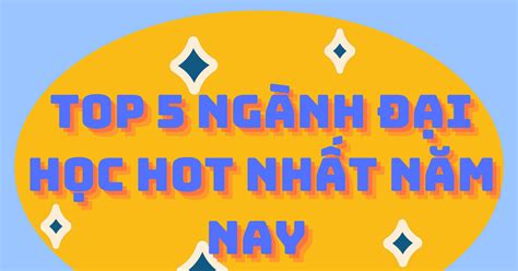 Top 5 ngành đại học hot nhất năm nay