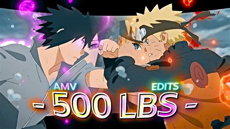 500 Lbs Naruto Shippuden Naruto Vs Sasuke Edit Amv Edits YouTube